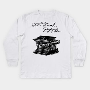 Write Drunk, Edit Sober Kids Long Sleeve T-Shirt